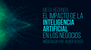 MESA REDONDA "El impacto de la Inteligencia Artificial en los negocios"